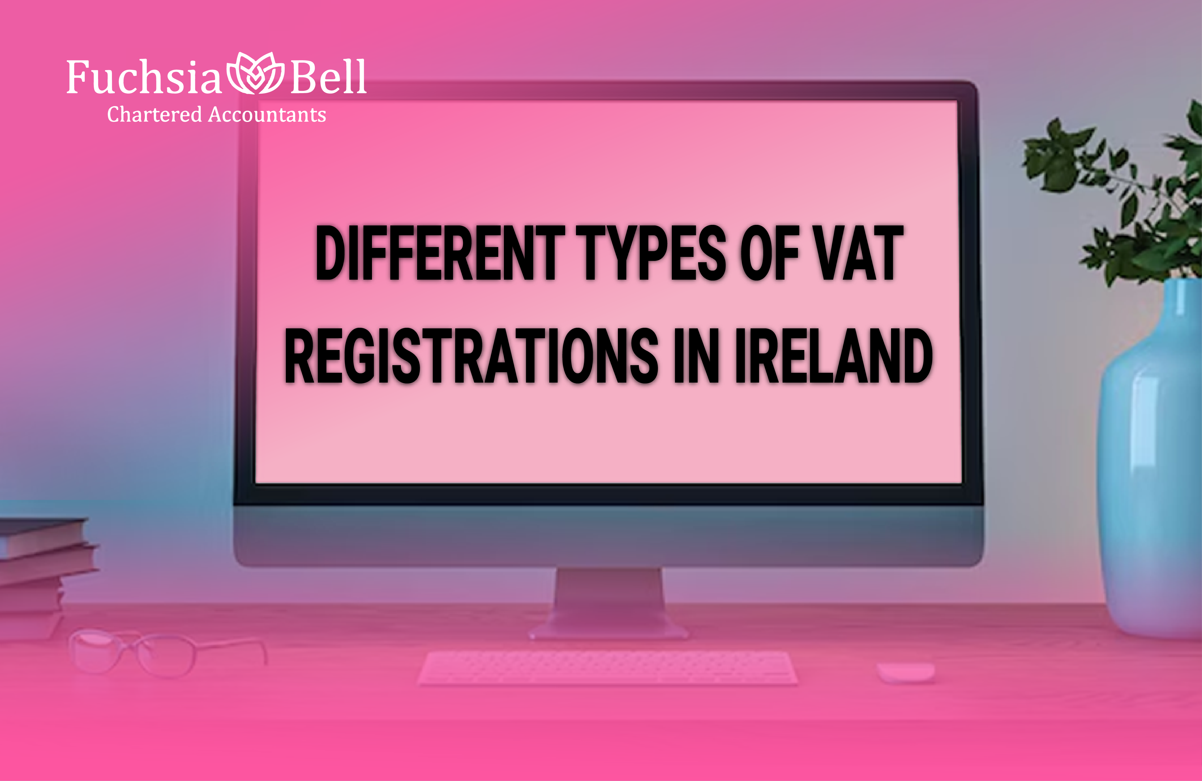 Different Types Of VAT Registrations in Ireland