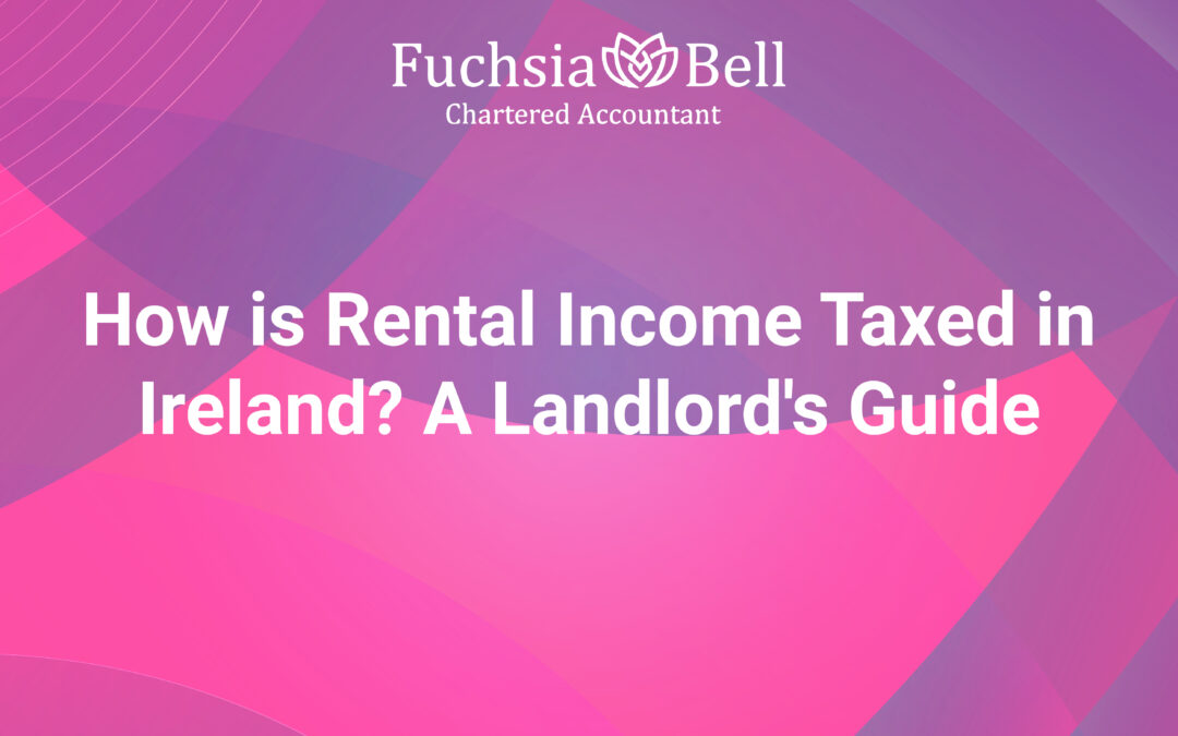 How is Rental Income Taxed in Ireland? A Landlord’s Guide